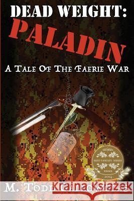 Dead Weight: Paladin: A Tale of the Faerie War M. Todd Gallowglas 9781500754068 Createspace