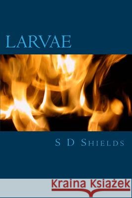 Larvae S. D. Shields 9781500754464
