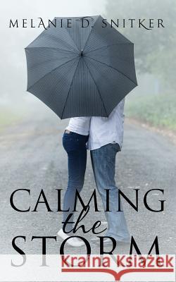 Calming the Storm: A Marriage of Convenience Melanie D. Snitker Melanie D. Snitker 9781500756703 Createspace