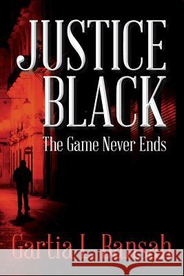 Justice Black: The Game Never Ends Gartia L. Bansah 9781500757533