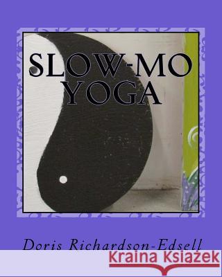 Slow-mo Yoga Richardson-Edsell, Doris 9781500757823 Createspace