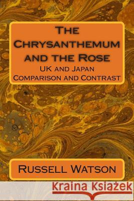 The Chrysanthemum and the Rose Russell Watson 9781500758721