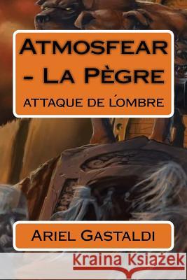 Atmosfear - La Pègre: attaque de l´ombre Gastaldi, Ariel Marcelo 9781500759278 Createspace