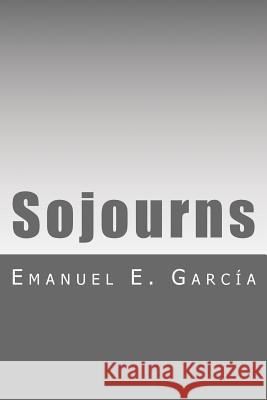 Sojourns Emanuel E. Garcia 9781500759285