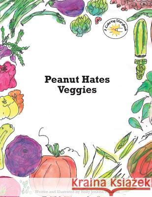 Peanut Hates Veggies Holly Jenkins Williams 9781500759506 Createspace