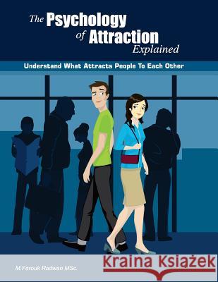 The Psychology of Attraction Explained: Understand what attracts people to each other Radwan, M. Farouk 9781500759810