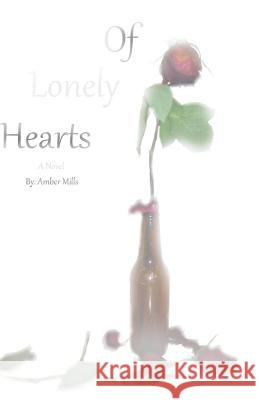 Of Lonely Hearts Amber Mills 9781500760441 Createspace