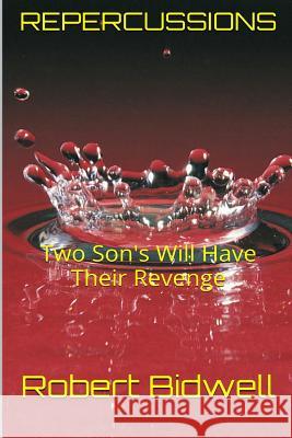 Repercussions: Two Sons Will Have Their Revenge Robert W. Bidwell 9781500760571