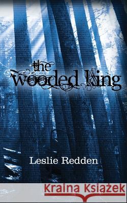 The Wooded King Leslie Redden Rachal Conner Tyler Redden 9781500761974