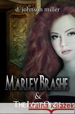 Marley Brashe: and the Lost Ones Miller, D. Johnson 9781500763077 Createspace Independent Publishing Platform