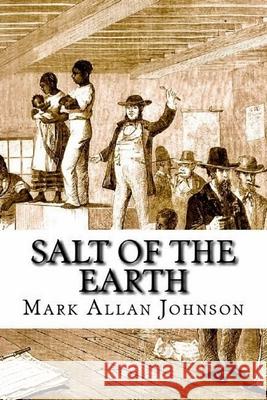 Salt of the Earth Mark Allan Johnson 9781500763428 Createspace Independent Publishing Platform