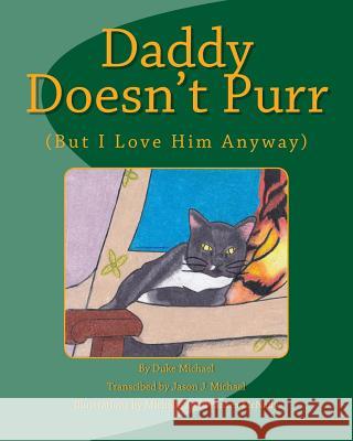 Daddy Doesn't Purr: But I Love Him Anyway MR Jason James Michael Miss Michelle McNally 9781500763923 Createspace