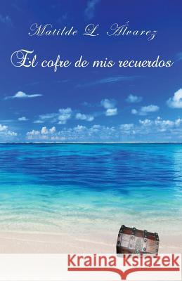 El cofre de mis recuerdos Alvarez, Matilde 9781500764012 Createspace