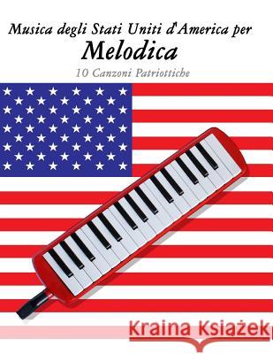 Musica Degli Stati Uniti d'America Per Melodica: 10 Canzoni Patriottiche Uncle Sam 9781500764630 Createspace