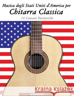 Musica Degli Stati Uniti d'America Per Chitarra Classica: 10 Canzoni Patriottiche Uncle Sam 9781500764678 Createspace