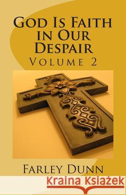 God Is Faith in Our Despair Vol 2: Volume 2 Farley L. Dunn 9781500764944 Createspace