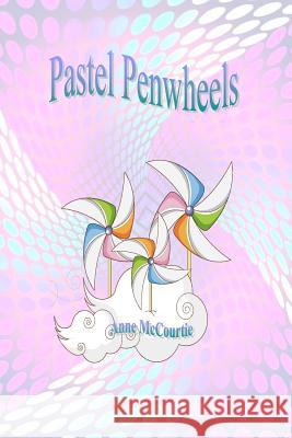 Pastel Penwheels Anne McCourtie 9781500765002 Createspace