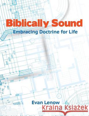 Biblically Sound: Embracing Doctrine for Life Evan Lenow 9781500765507 Createspace