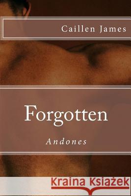 Forgotten: Andones Caillen James 9781500766412 Createspace