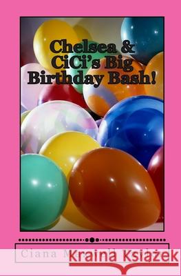 Chelsea & CiCi's Big Birthday Bash! Ciana Taylor 9781500767389