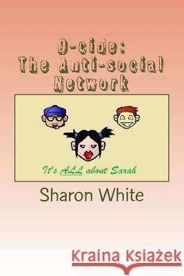 D-cide: The Anti-social Network White, Sharon 9781500767730
