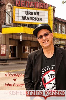 Urban Warrior: The Biography of John Joseph George Kishell 9781500768287 Createspace Independent Publishing Platform