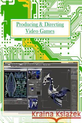 Producing And Directing Video Games: For Professionals and Beginners Yung, Edward 9781500768942