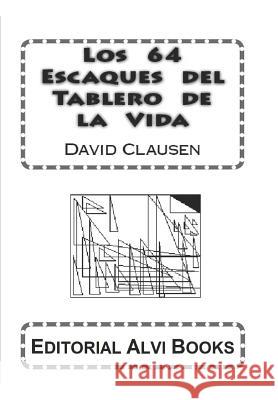 Los 64 Escaques del Tablero de la Vida David Clausen Jose Antonio Alia 9781500769253 Createspace