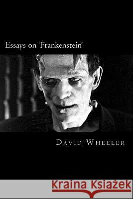 Essays on 'Frankenstein' David Wheeler 9781500770068 Createspace Independent Publishing Platform