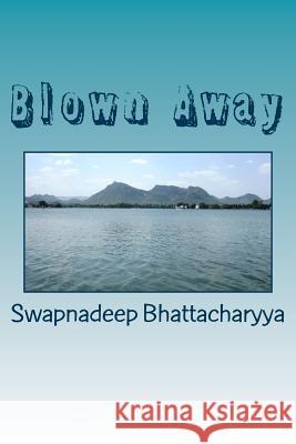 Blown Away: A collage of love poems Bhattacharyya, Mayuri 9781500770631