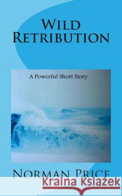 Wild Retribution Norman Price 9781500770679