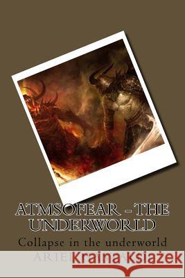 Atmsofear - the underworld: Collapse in the underworld Gastaldi, Ariel Marcelo 9781500770877 Createspace