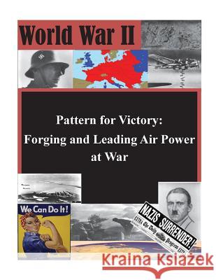 Pattern for Victory: Forging and Leading Air Power at War U. S. Command and General Staff College 9781500771607 Createspace
