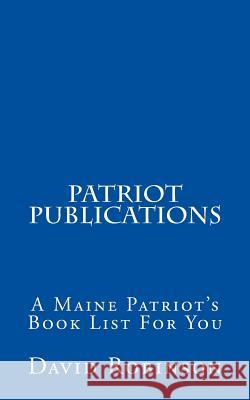 Patriot Publications: A Maine Patriot's Book List For You Robinson, David E. 9781500771669 Createspace