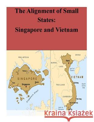 The Alignment of Small States: Singapore and Vietnam Naval Postgraduate School 9781500771812 Createspace