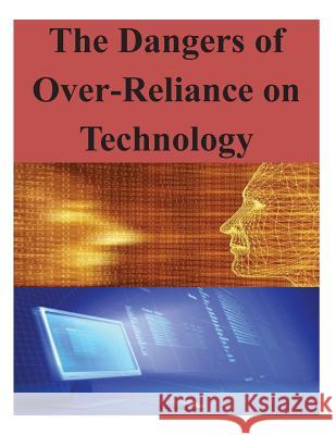 The Dangers of Over-Reliance on Technology National Defense University 9781500772529