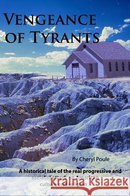 Vengeance of Tyrants: A historical tale of the real progressive and socialist attack on American culture and religion Poule, Cheryl 9781500773052 Createspace