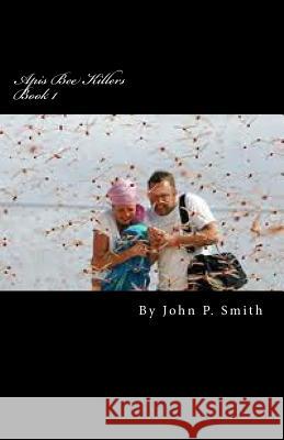 Apis Bee Killers Smith, John P. 9781500773120 Createspace