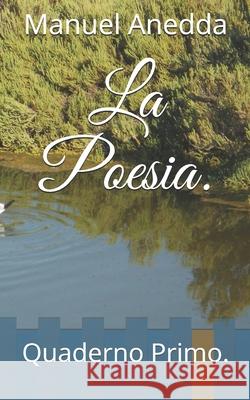La Poesia.: Quaderno Primo. Manuel Anedda 9781500773526 Createspace Independent Publishing Platform