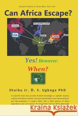 Can Africa Escape?: Yes! However, When? Shaibu Sunday Danladi D. S. Shaibu 9781500773892 Createspace