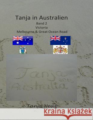 Tanja in Australien: Victoria Melbourne & Great Ocean Road Tanja Neuz 9781500774035 Createspace