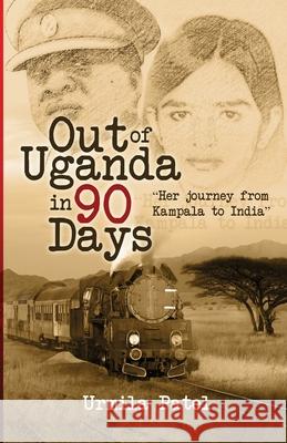 Out of Uganda in 90 Days Urmila Patel 9781500774295