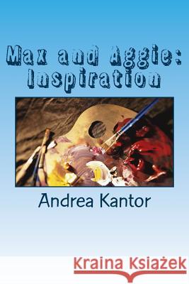 Max and Aggie: Inspiration Dr Andrea Kantor 9781500775513