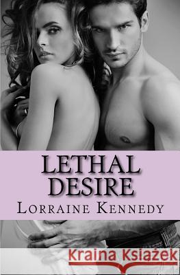 Lethal Desire Lorraine Kennedy 9781500775957 Createspace