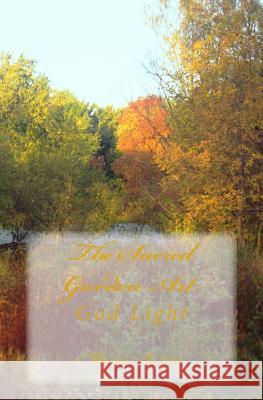 The Sacred Garden Art: God Light Marcia Batiste 9781500775988 Createspace Independent Publishing Platform