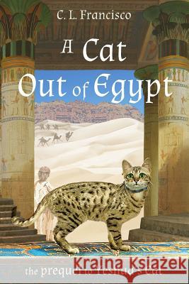 A Cat Out of Egypt: The Prequel to Yeshua's Cat. C. L. Francisc 9781500776411 Createspace