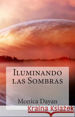 Iluminando las Sombras Dayan, Monica 9781500776497