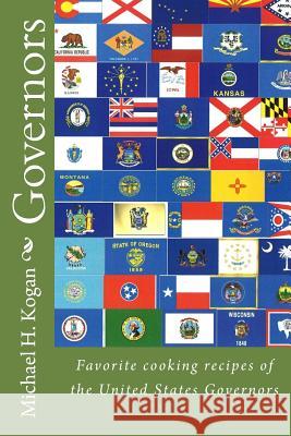 Governors: Favorite cooking recipes of the United States Governors Kogan, Michael H. 9781500776510 Createspace