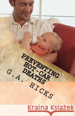 Preventing Hot-Car Deaths: Techniques and Methods That Work G. a. Hicks 9781500776824 Createspace