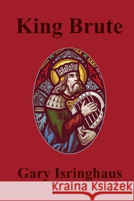 King Brute Gary Isringhaus 9781500777616 Createspace